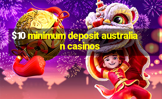 $10 minimum deposit australian casinos