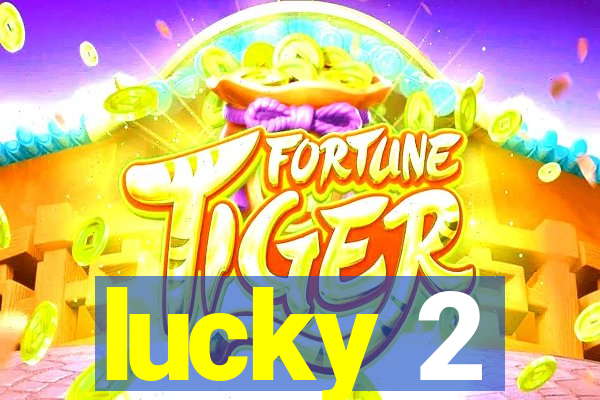 lucky 2