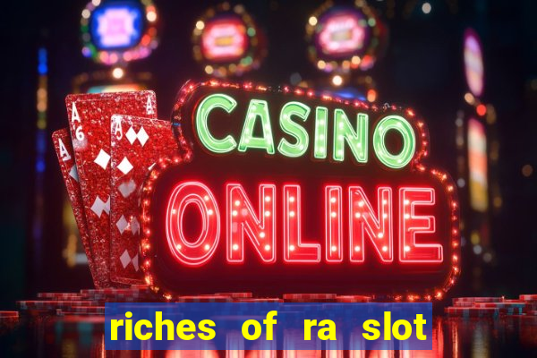 riches of ra slot slot free play