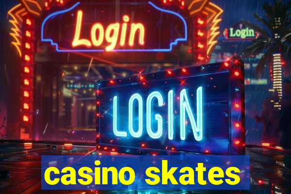 casino skates