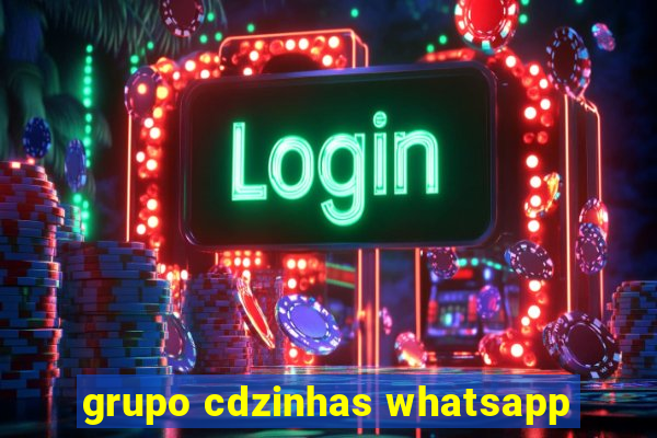 grupo cdzinhas whatsapp