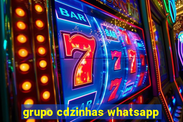 grupo cdzinhas whatsapp