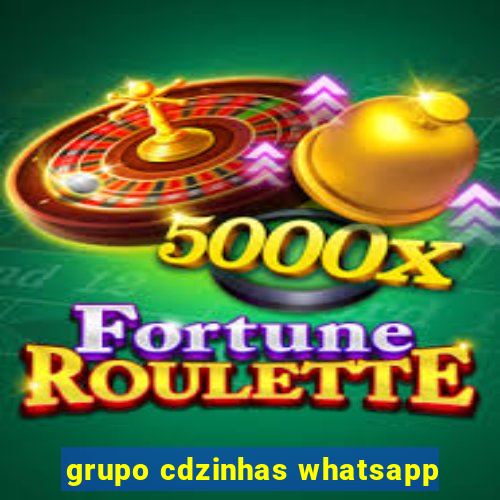 grupo cdzinhas whatsapp