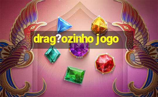 drag?ozinho jogo