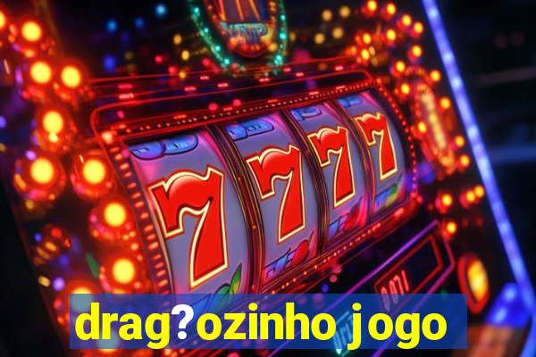 drag?ozinho jogo