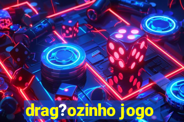 drag?ozinho jogo