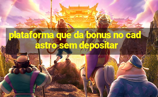 plataforma que da bonus no cadastro sem depositar