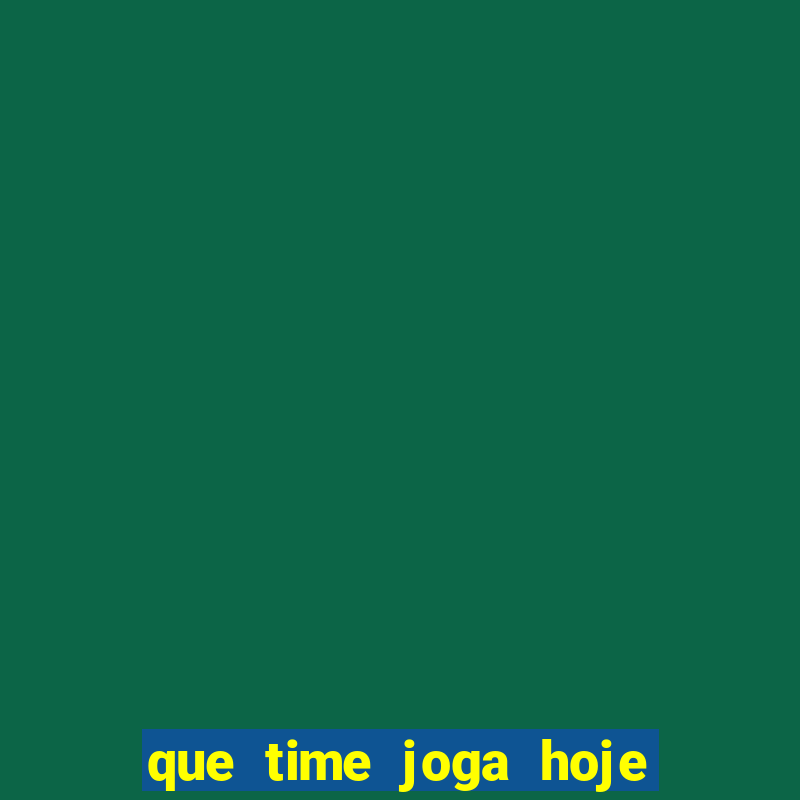 que time joga hoje ao vivo