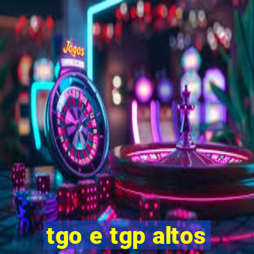 tgo e tgp altos