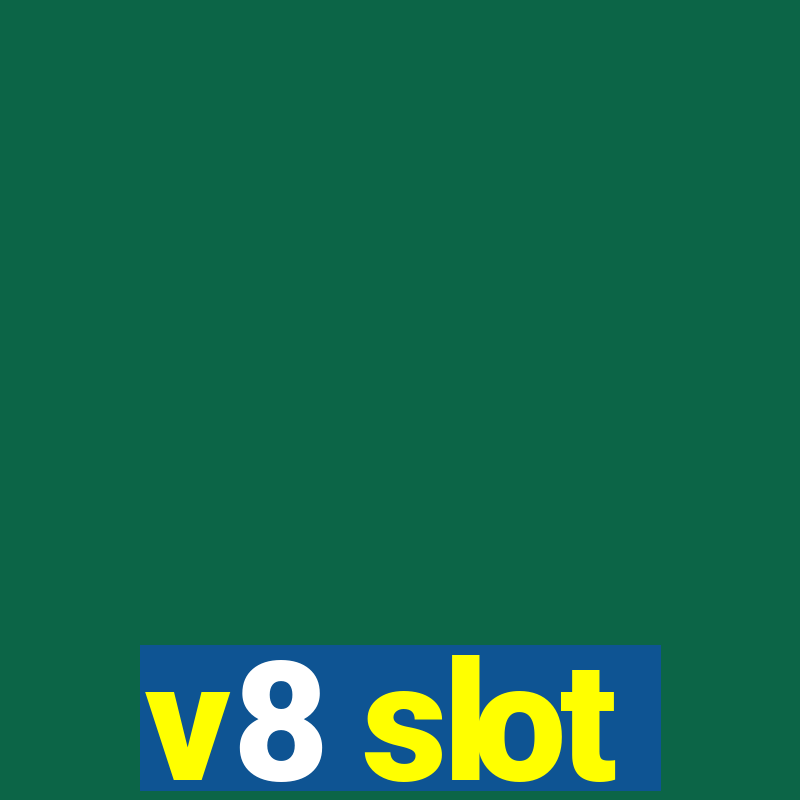 v8 slot