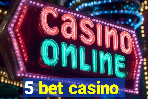 5 bet casino