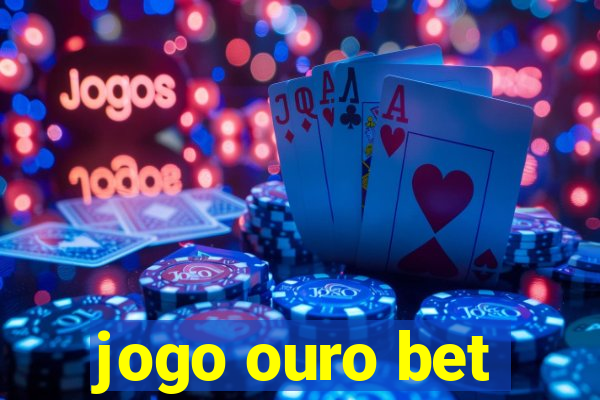 jogo ouro bet