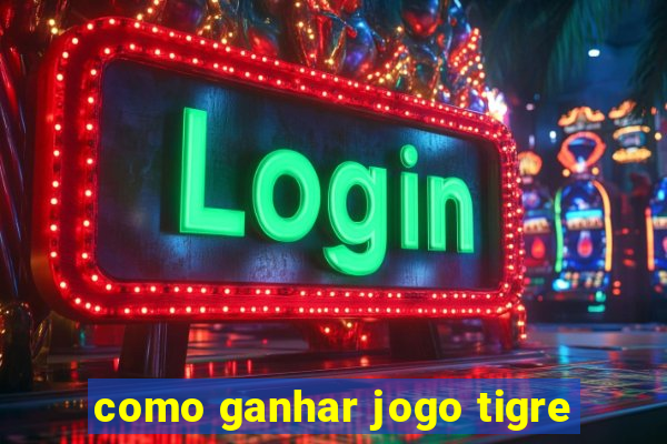 como ganhar jogo tigre