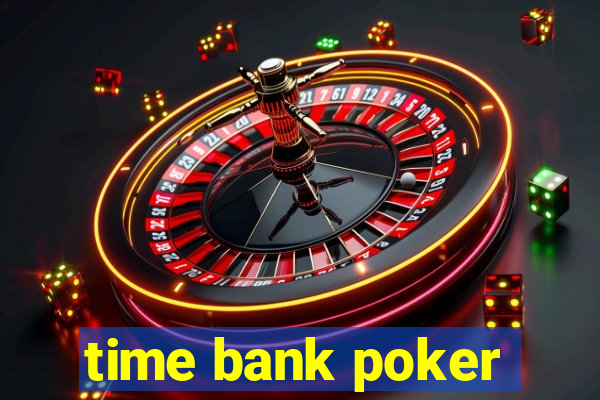 time bank poker