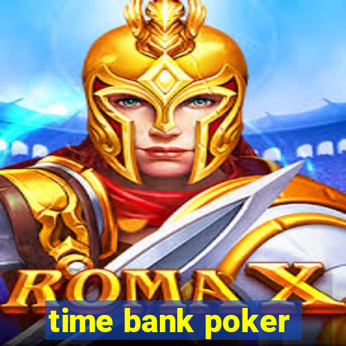 time bank poker