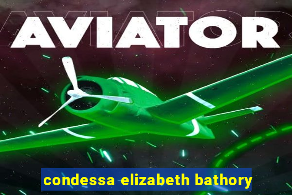 condessa elizabeth bathory