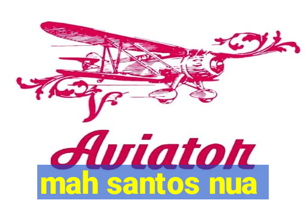 mah santos nua