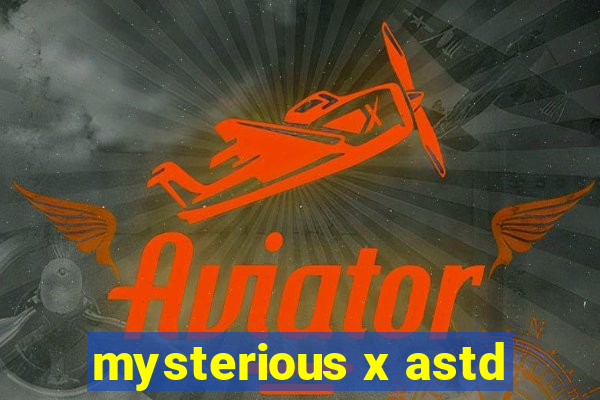 mysterious x astd