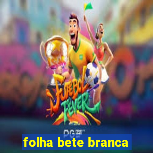 folha bete branca