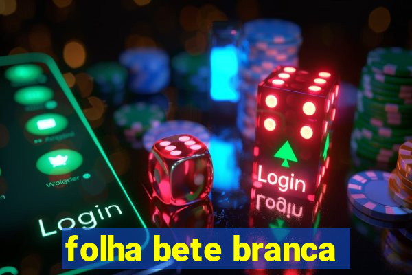 folha bete branca