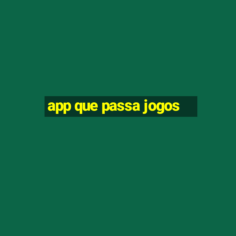 app que passa jogos