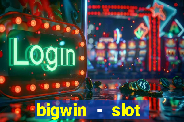 bigwin - slot casino online