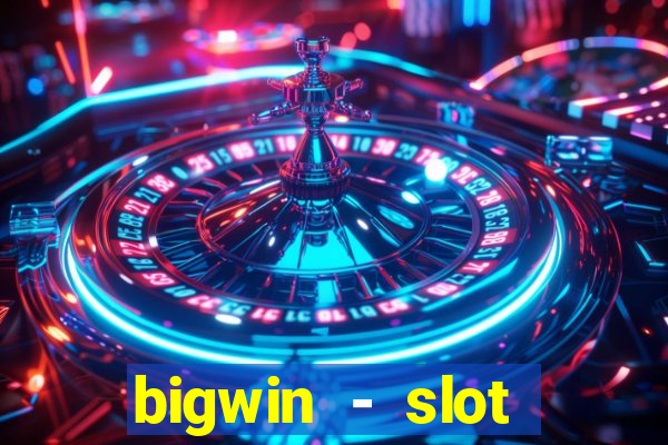 bigwin - slot casino online