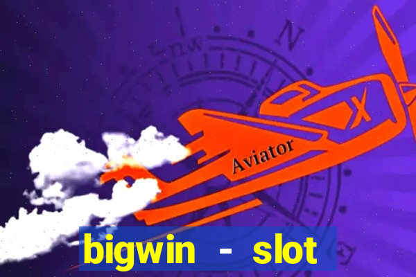 bigwin - slot casino online