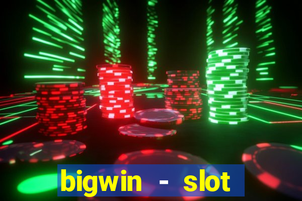 bigwin - slot casino online