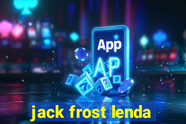 jack frost lenda