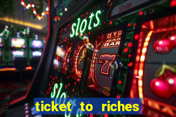 ticket to riches slot free play