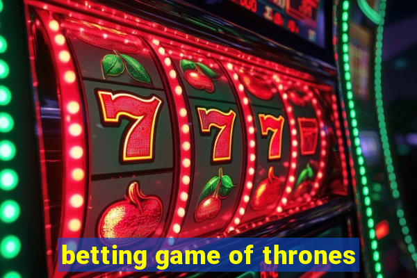 betting game of thrones