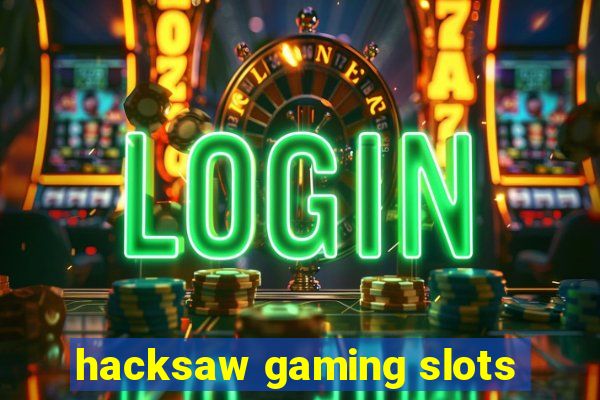 hacksaw gaming slots