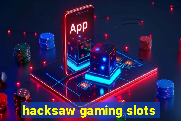 hacksaw gaming slots