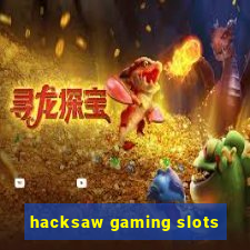 hacksaw gaming slots