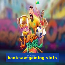 hacksaw gaming slots