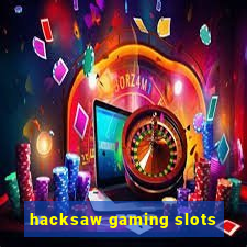 hacksaw gaming slots