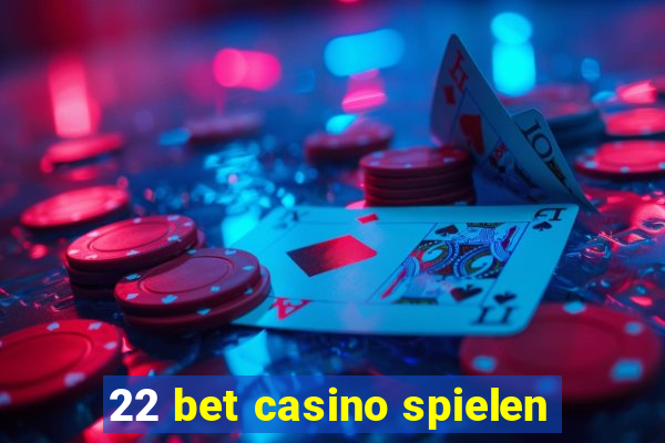 22 bet casino spielen