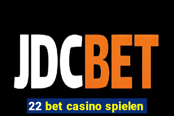 22 bet casino spielen