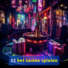 22 bet casino spielen