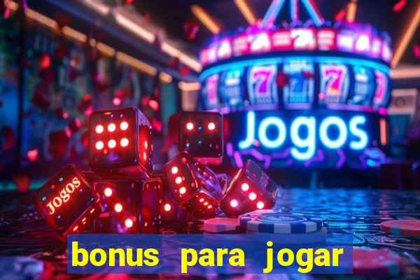 bonus para jogar sem deposito