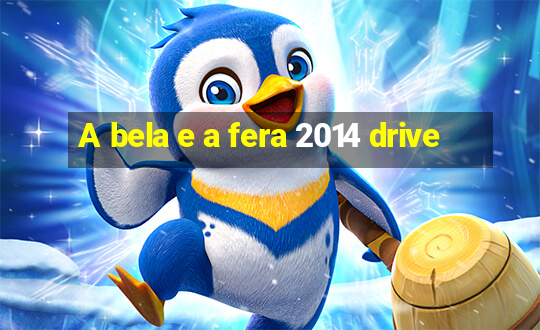 A bela e a fera 2014 drive