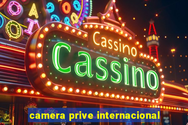 camera prive internacional