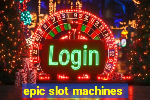 epic slot machines