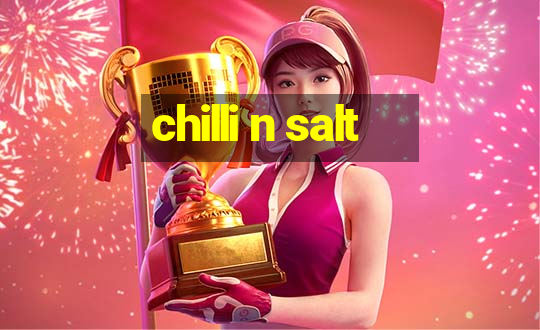 chilli n salt