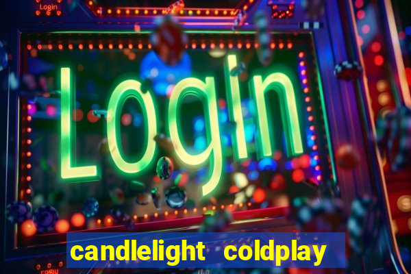 candlelight coldplay x imagine dragons