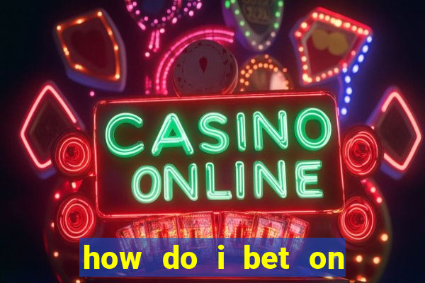 how do i bet on the internet?