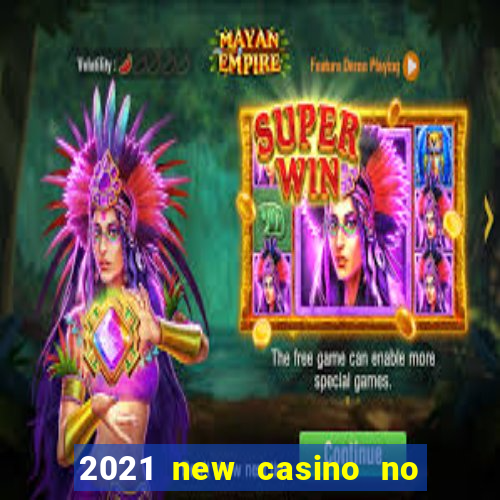 2021 new casino no deposit bonus