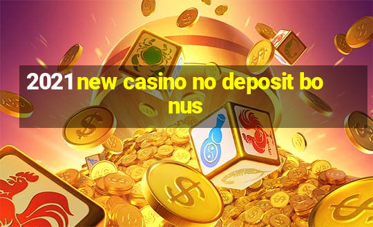 2021 new casino no deposit bonus