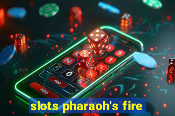 slots pharaoh's fire